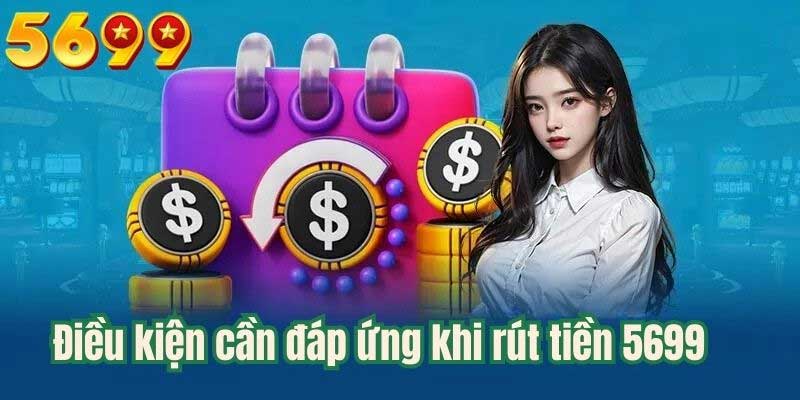 Điều kiện cần đáp ứng khi rút tiền 5699